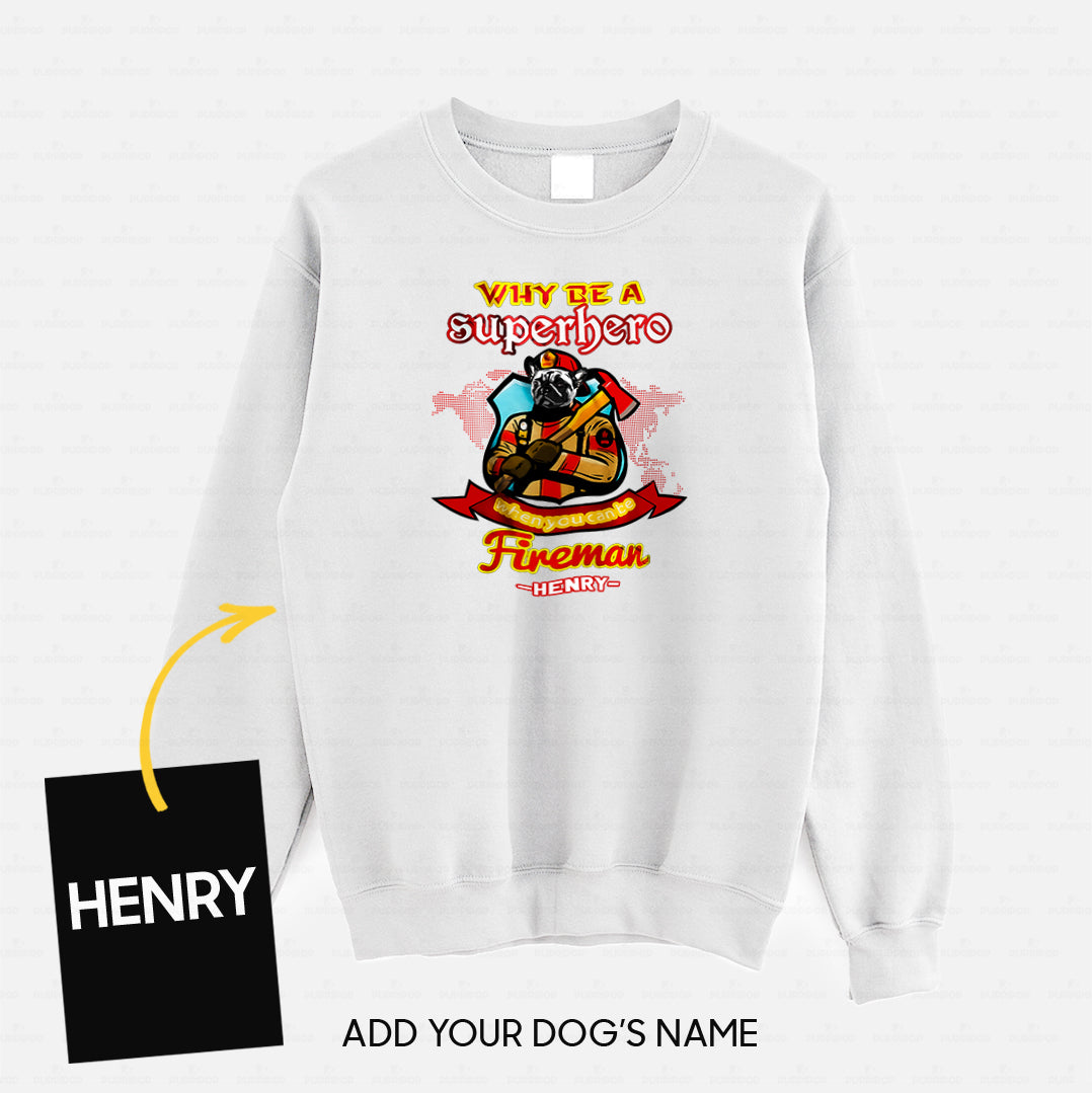 Personalized Dog Gift Idea - Why Be A Fireman Superhero For Dog Lovers - Standard Crew Neck Sweatshirt