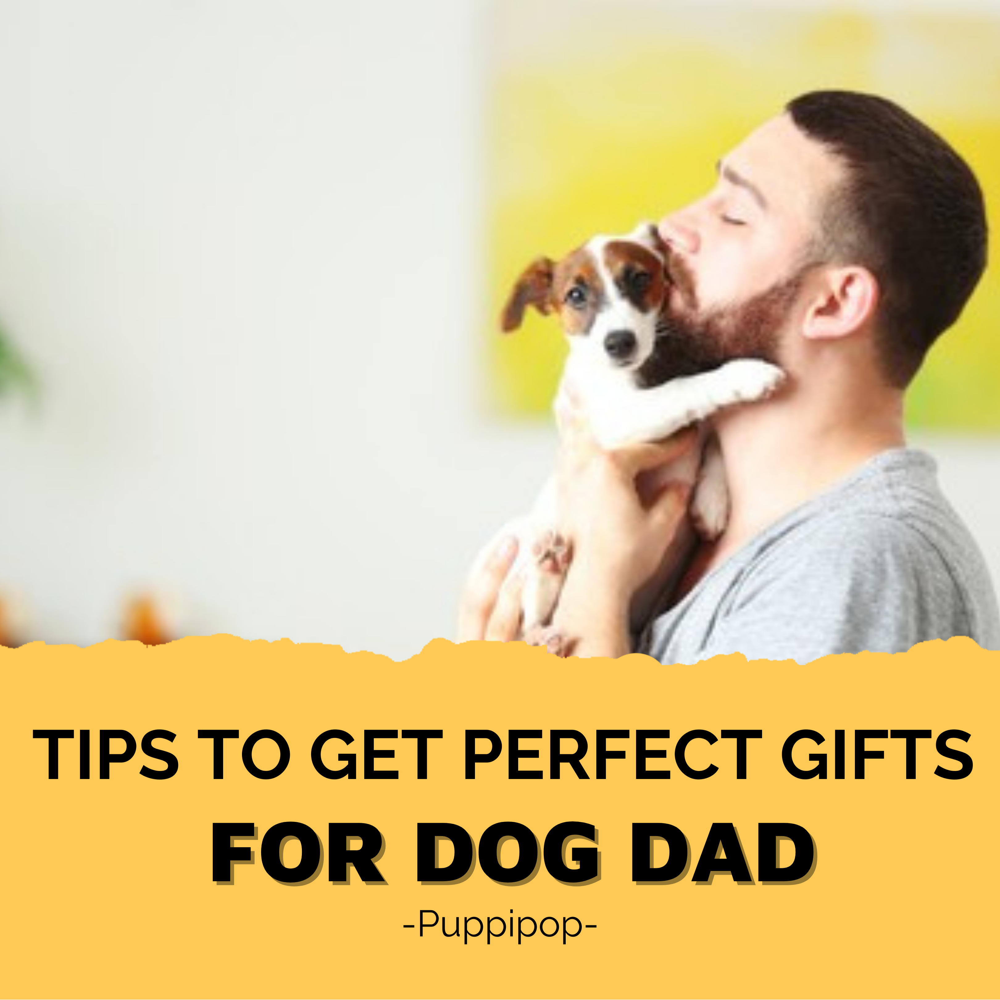 TIPS TO GET THE PERFECT GIFTS FOR DOG DAD