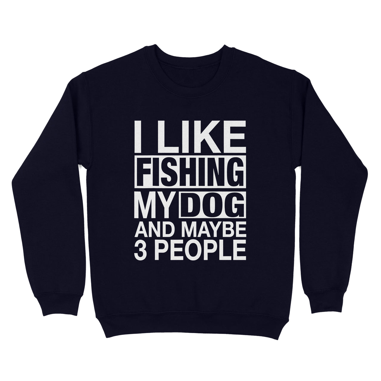 Gift Idea For Dog Lover - I Like Fishing My Fog Maybe 3 People - Standard Crew Neck Sweatshirt