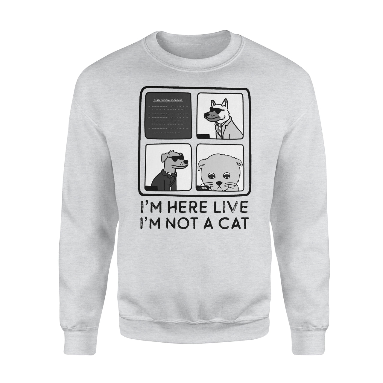 Personalized Pet Gift Idea - I'm Here Live, I'm Not A Cat - Standard Crew Neck Sweatshirt
