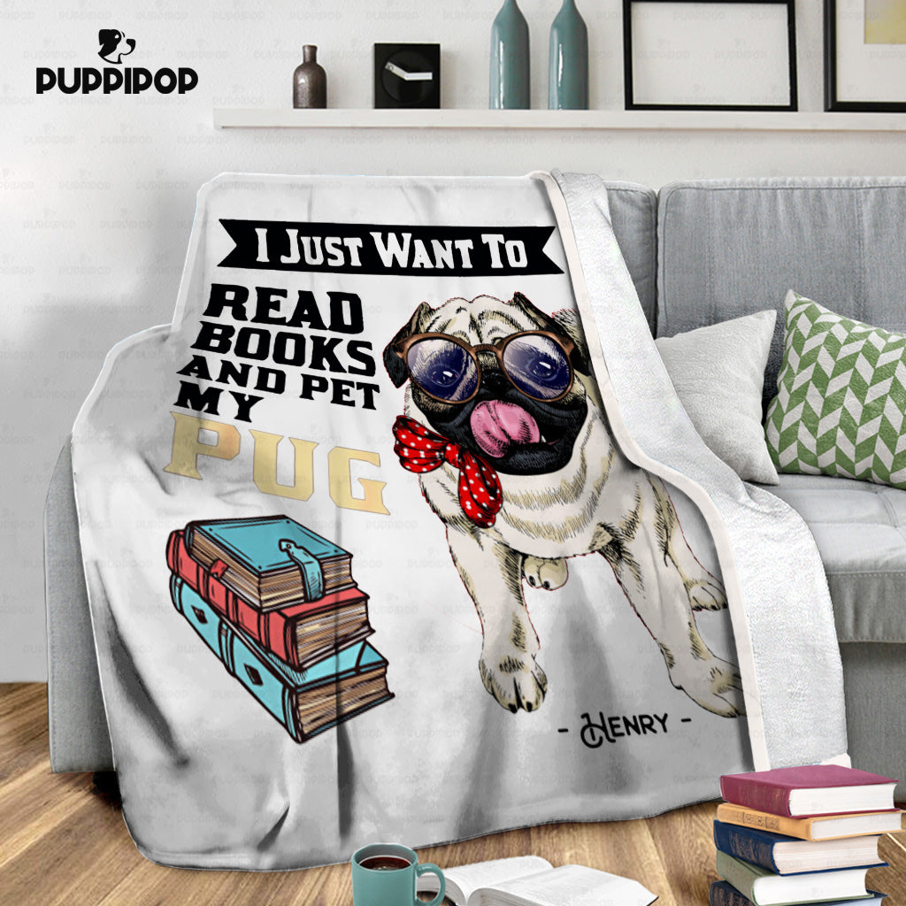 Personalized Dog Gift Idea - I Just Want To Read Books And My Pug For Dog Lovers - Fleece Blanket