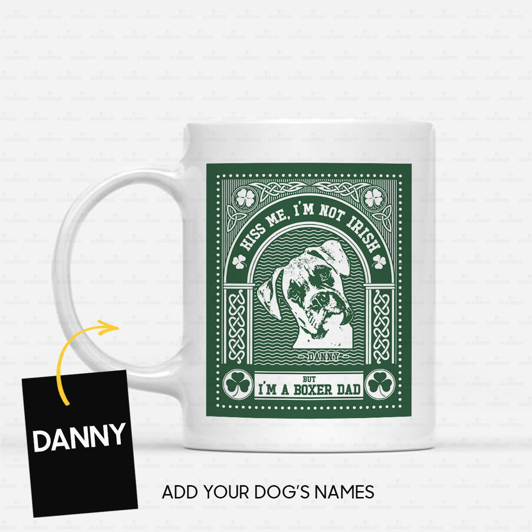 Personalized St Patrick Gift Idea - Kiss Me, I'm Not Irish But I'm A Boxer Dad - White Mug