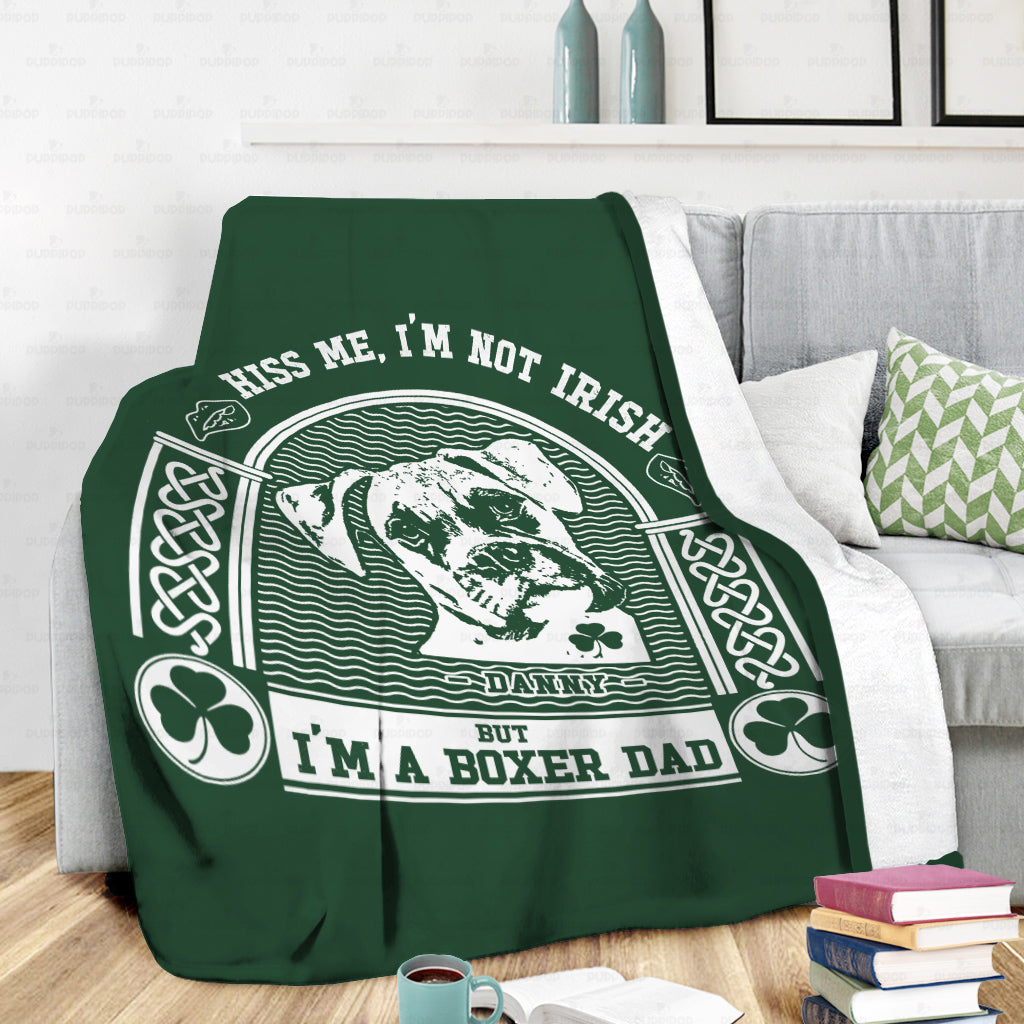 Personalized St Patrick Gift Idea - Kiss Me, I'm Not Irish But I'm A Boxer Dad 2 - Fleece Blanket