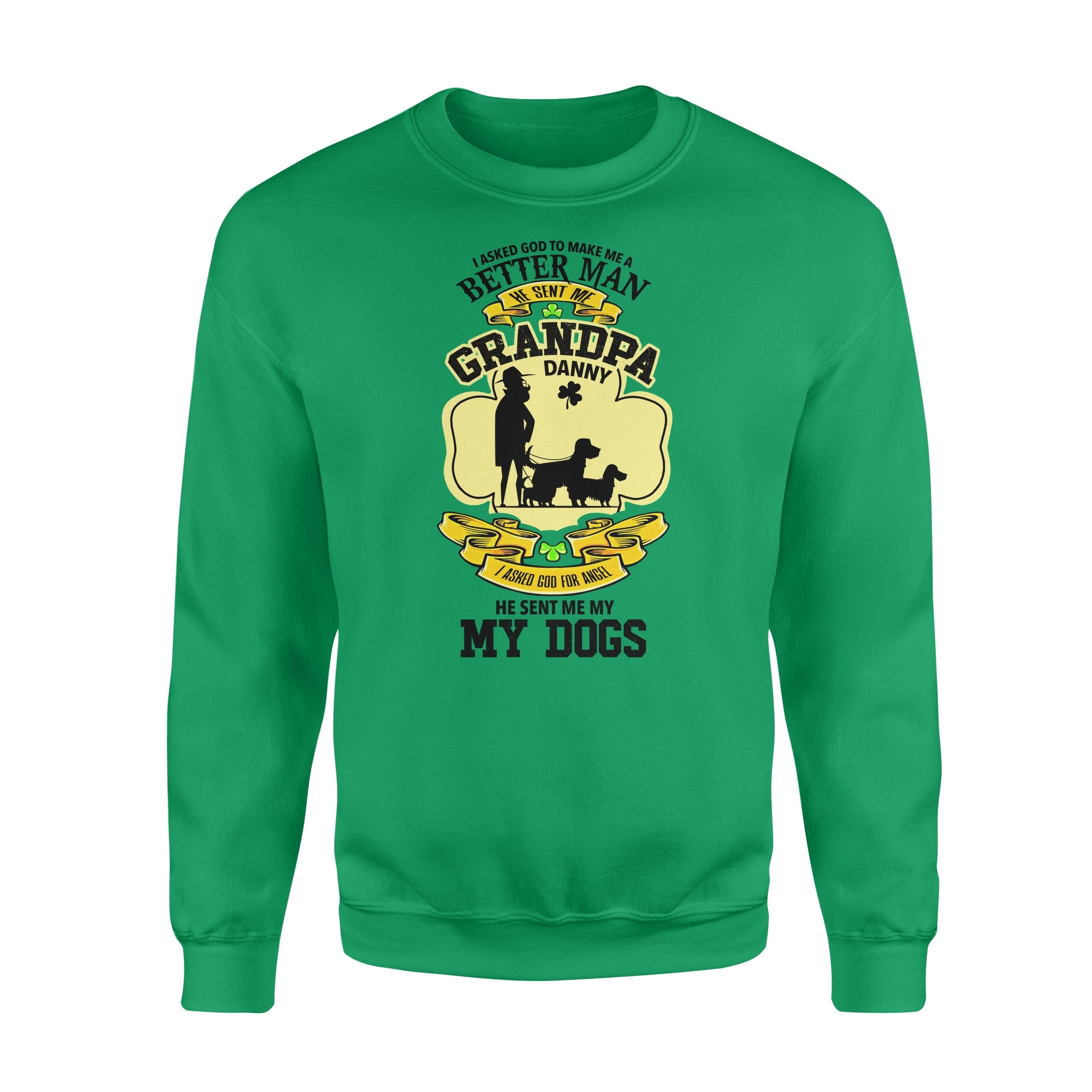 Personalized St. Patrick Gift Idea - I Asked God To Make Me A Better Man For Grandpa - Standard Crew Neck Sweatshirt