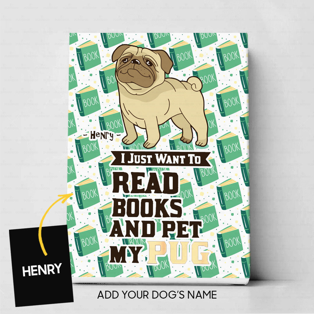 Custom Dog Canvas - Personalized I Just Want To Read Green Books And Pet My Pug Gift For Dad - Matte Canvas