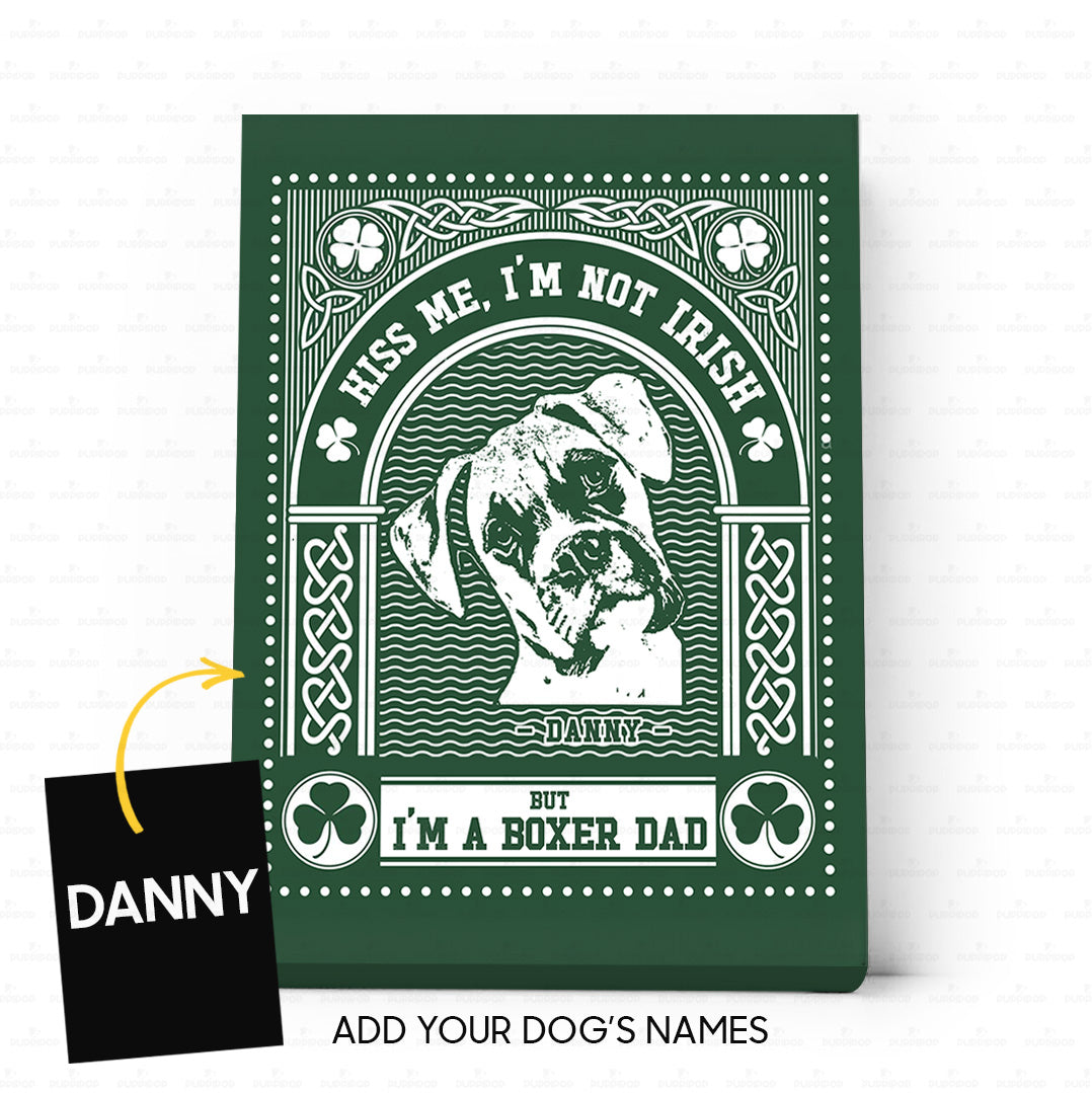 Personalized St Patrick Gift Idea - Kiss Me, I'm Not Irish But I'm A Boxer Dad - Matte Canvas