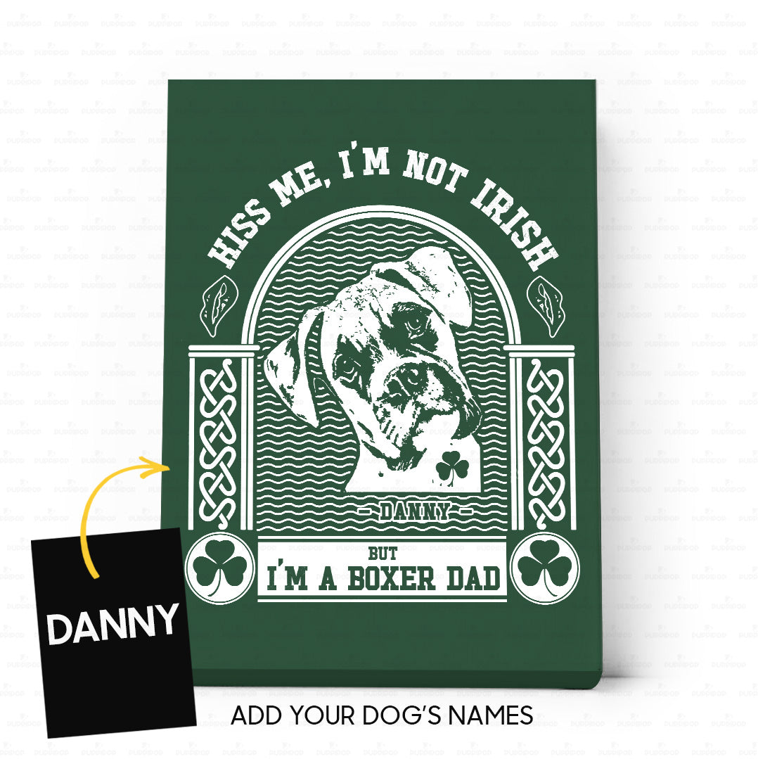 Personalized St Patrick Dog Gift Idea - Kiss Me, I'm Not Irish But I'm A Boxer Dad 2 For Dog Dad - Matte Canvas