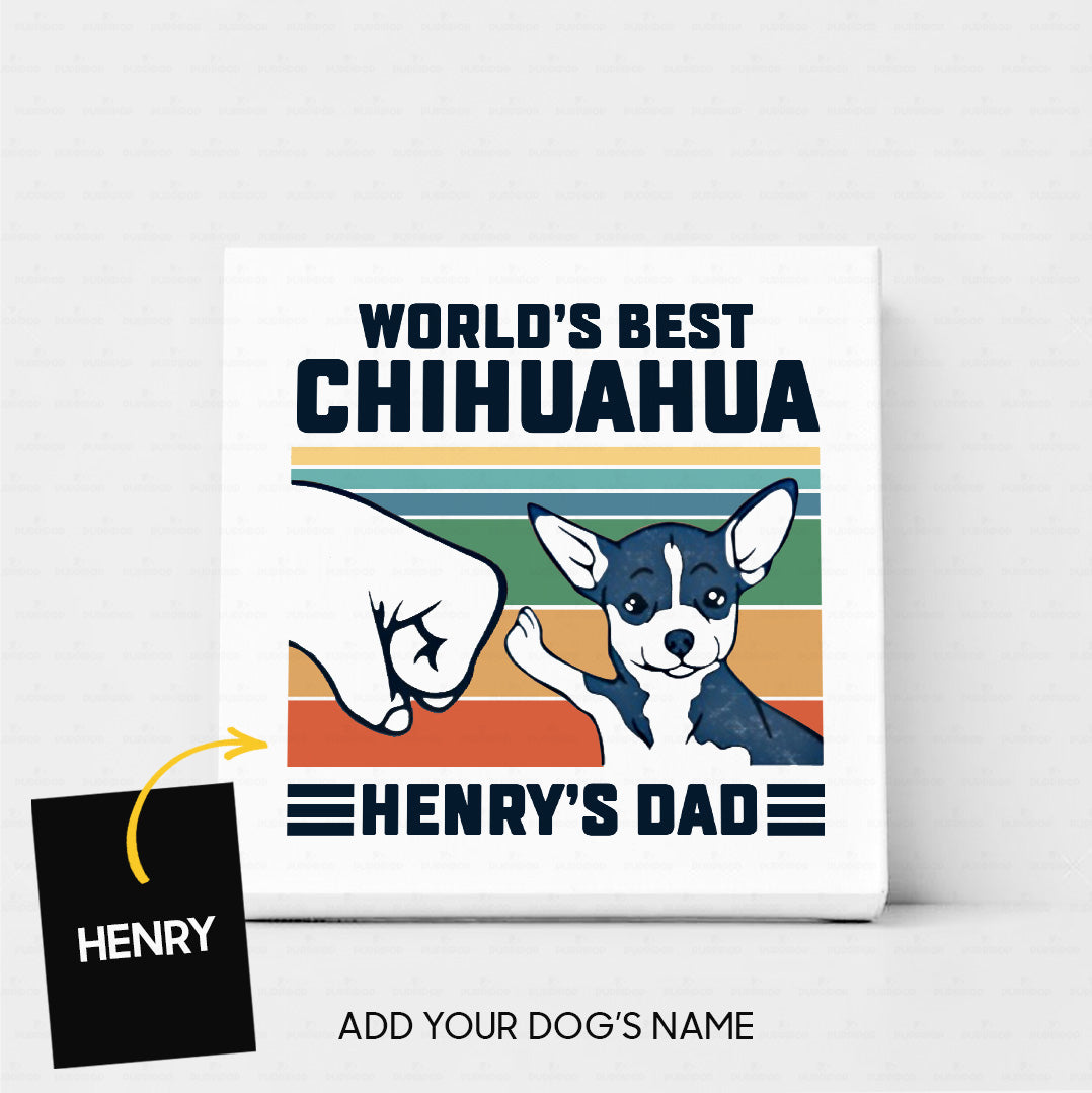 Custom Dog Canvas - Personalized World's Best Chihuahua Dad Gift For Dad - Matte Canvas