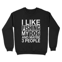 Thumbnail for Gift Idea For Dog Lover - I Like Fishing My Fog Maybe 3 People - Standard Crew Neck Sweatshirt