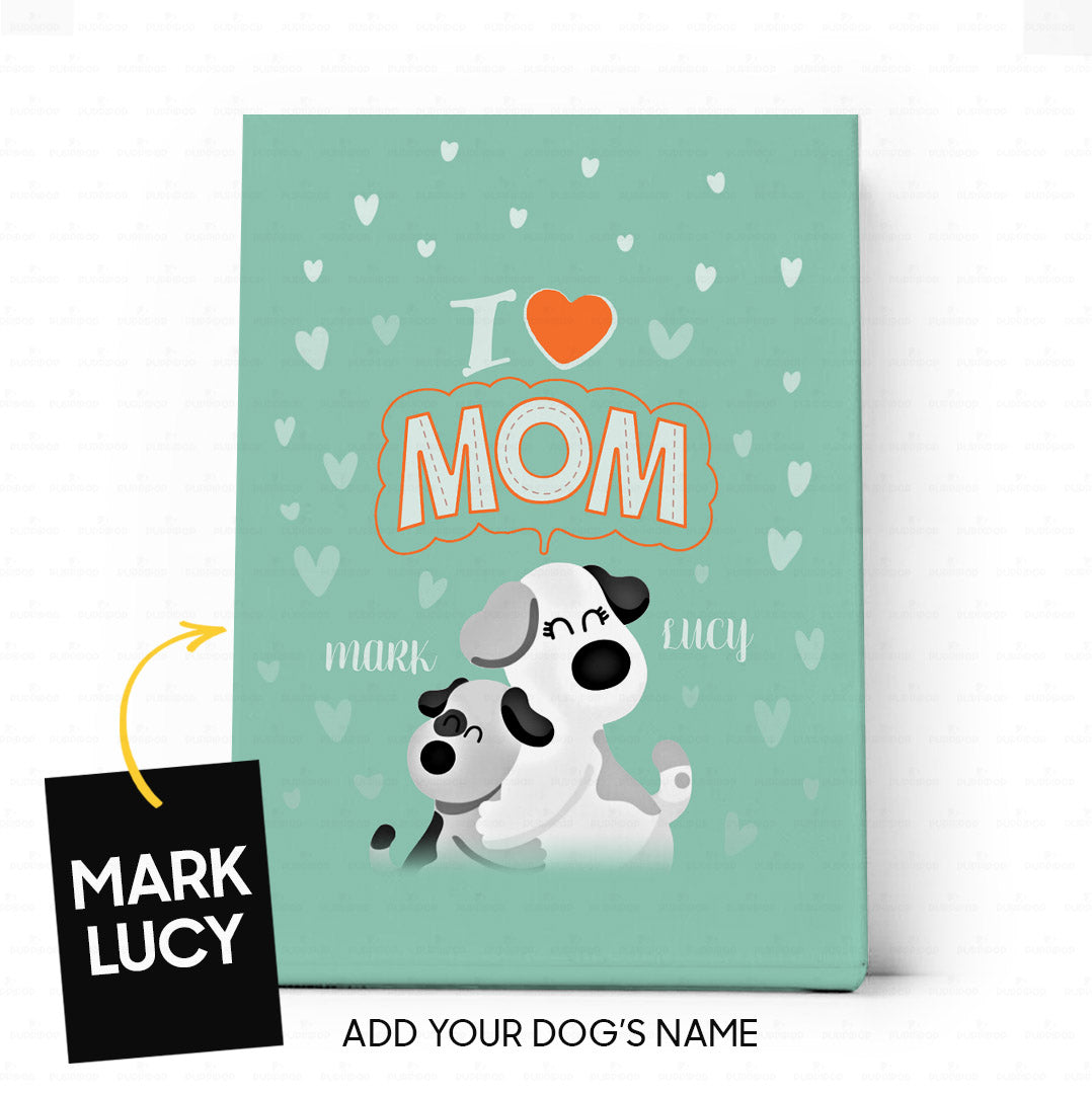 Personalized Dog Gift Idea - I Love Mom For Puppy Lovers - Matte Canvas