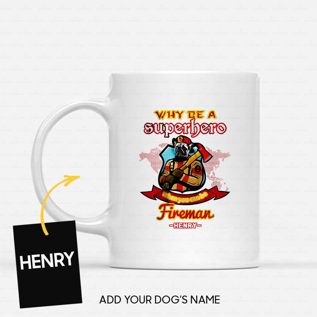 Personalized Dog Gift Idea - Why Be A Fireman Superhero For Dog Lovers - White Mug