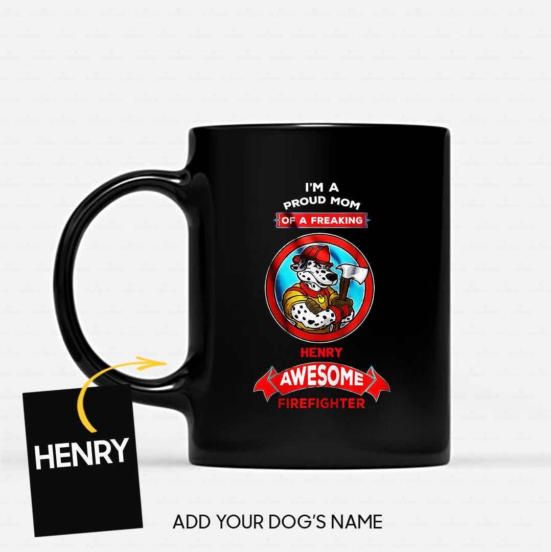 Personalized Dog Gift - I'm A Proud Mom Of A Freaking Awesome Firefighter For Dog Mom - Black Mug