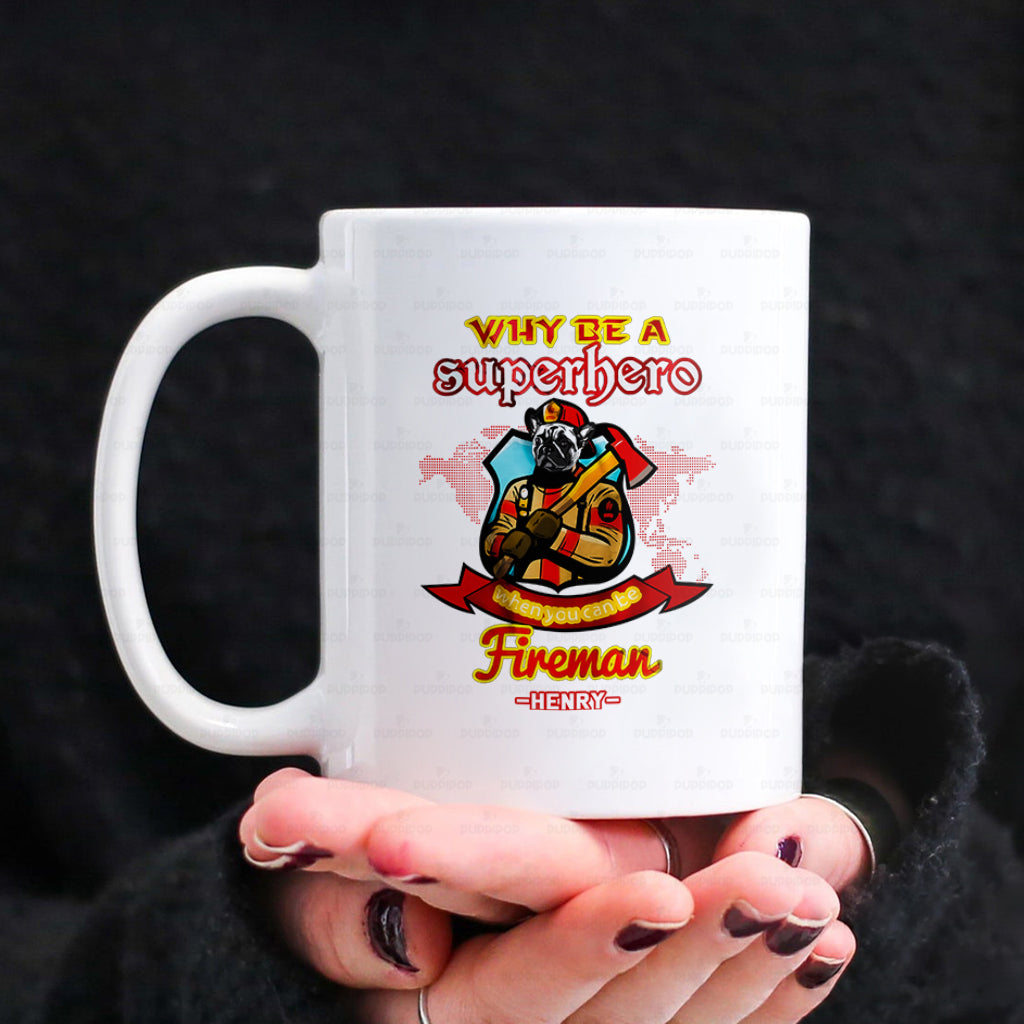 Personalized Dog Gift Idea - Why Be A Fireman Superhero For Dog Lovers - White Mug