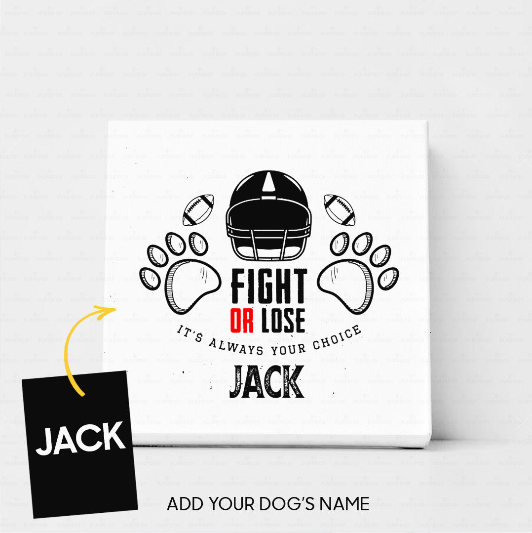 Custom Dog Gift Idea - Fight Or Lose - Its Always Your Choice For Dog Lover - Matte Canvas