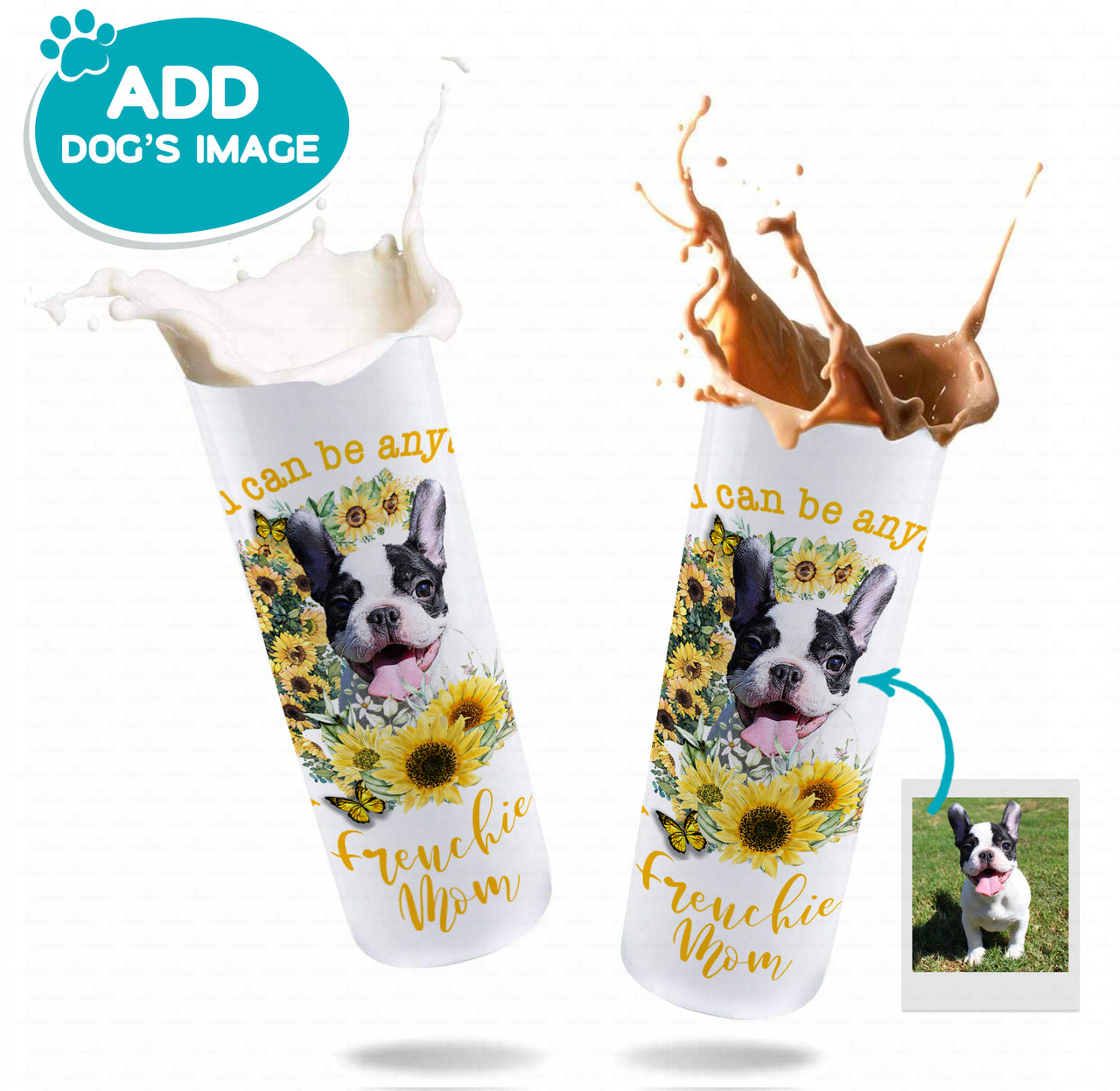 Personalized Dog Gift Idea - Sunflower You Can Be Anything Frenchie For Dog Mom - Tumbler