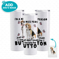 Thumbnail for Personalized Dog Gift Idea - I Am A Nice Person Bite Button For Dog Lover - Tumbler